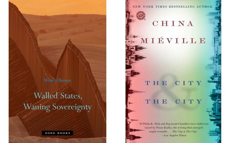 WENDY BROWN – „Walled states, Waning sovereignty“, CHINA MIÉVILLE – „The city and the city“.