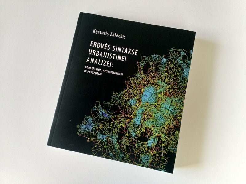 Knyga „Erdvės sintaksė urbanistinei analizei: koncepcijos, apskaičiavimai ir pavyzdžiai“. Autorius dr. Kęstutis Zaleckis.