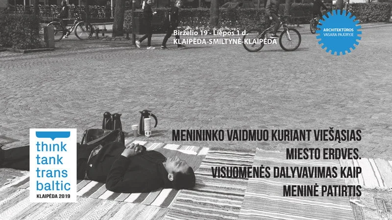 Menininko vaidmuo kuriant viešąsias miesto erdves. Visuomenės dalyvavimas kaip meninė patirtis 1 „Think Tank Transbaltic 2019“